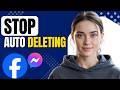 How to Stop Messenger Messages From Auto Deleting