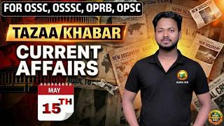 TAZAA KHABAR 🔥 May 15 Current Affairs | OSSC/OSSSC/OPRB/OPSC 2026