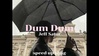 Dum Dum [ speed up song ] - Jeff Satur