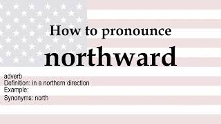 How to pronounce 'northward' + meaning