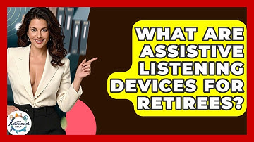 What Are Assistive Listening Devices For Retirees? - Get Retirement Help