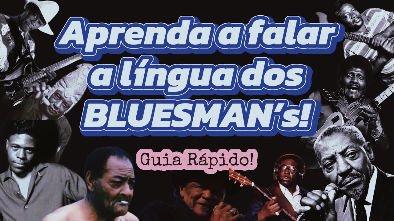 Aprenda a falar a língua dos Bluesman’s - Guia Rápido! 22 expressões SUPER IMPORTANTES!