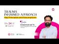 Trauma Informed Approach: Key Principles and Assumptions | Muhammed Asif T K Psychologist | PsyQ