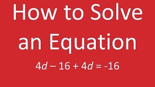 How to Solve an Equation: 4d – 16 + 4d = -16