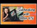 How to Sublimate on 100% Cotton by using Glitter HTV.