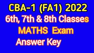 CBA -1 (FA-1)2022 6th,7th & 8th Classes MATHS Exam Answer Key.