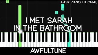 Awfultune - I Met Sarah In The Bathroom (Easy Piano Tutorial)