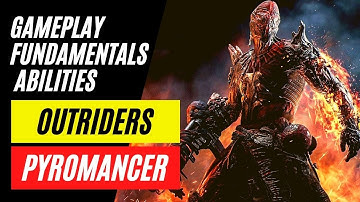 OUTRIDERS PYROMANCERS – Gameplay | Fundamentals | Abilities