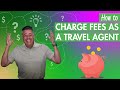 How to charge fees as a travel agent