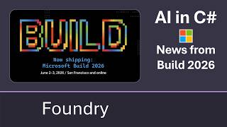 Foundry News from Build 2026 [AI in C#] Wealth