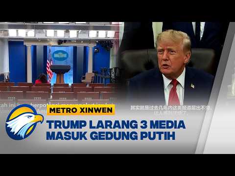 Metro Xinwen - Trump Larang 3 Media AS Liput di Gedung Putih