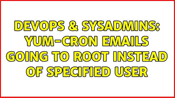 DevOps & SysAdmins: yum-cron emails going to root instead of specified user