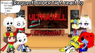 [Request] UNDERTALE react to "Ultrakill" (Prelude).