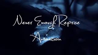 Never Enough Reprise (Animated)