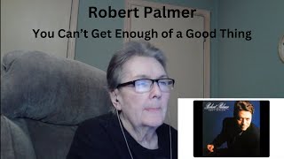 You Can&#39;t Get Enough Of a Good Thing/Robert Palmer