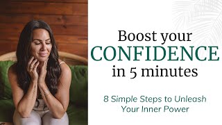 Boost Your Confidence in 5 Minutes: 8 Simple Steps to Unleash Your Inner Power