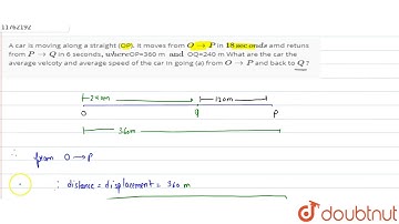 A car is moving along a straight (OP). It moves from `O to P` in `18 seconds` amd retuns from `P...