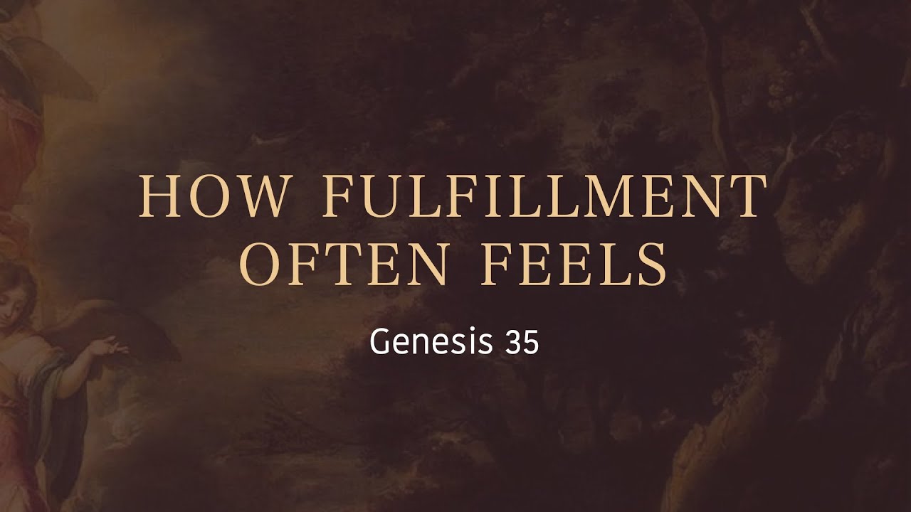 Genesis 35 | How Fulfillment Often Feels