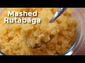 Mashed Rutabaga / Easy Side Dish Recipe