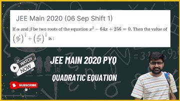 JEE Main 2020: If α and β be two roots of the equation x²-64x+256=0. Then the value of (α³/β⁵)^1/8