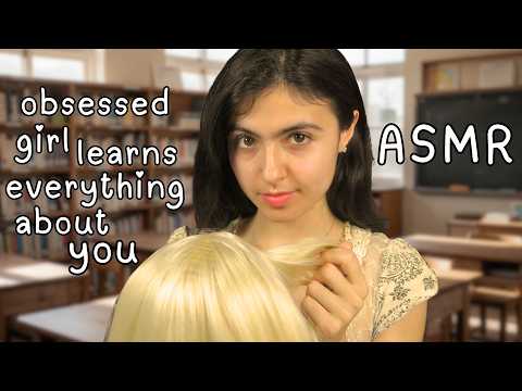 obsessed girl learns everything about you.. ASMR