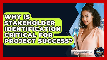 Why Is Stakeholder Identification Critical For Project Success? - Modern Manager Toolbox