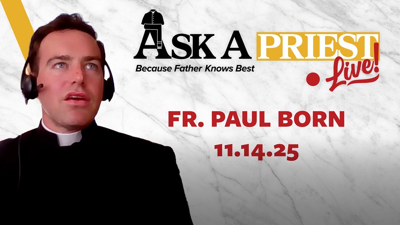 Ask A Priest Live 11/14/25 - Open Q&A with Fr. Paul Born