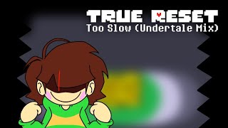 True Reset - Too Slow Undertale Mix