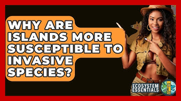 Why Are Islands More Susceptible To Invasive Species? - Ecosystem Essentials
