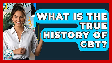 What Is The True History Of CBT? - CBT Toolkit