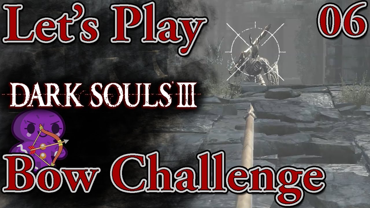 Let's Play Dark Souls 3 BOW ONLY [Ep 6] Arrows to the Face! (Bow
