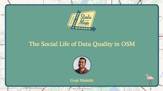 The Social Life of Data Quality in OSM ~ Gopi Malathi