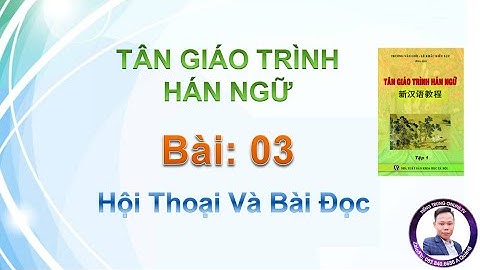 Bài 3 - Hội Thoại - Tân Giáo Trình Hán Ngữ