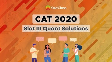 CAT 2020 Slot 3 Quant Solutions | Outclass