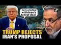 Trump says he is not satisfied with Iran’s latest deal proposal as tensions continue rising