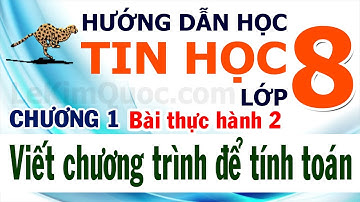 🐆 Hướng Dẫn Học Tin Học Lớp 8 🐆 Chương 1: Lập trình đơn giản 🐆 Bài thực hành 2