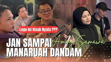 KISAH NYATA ??? Jan Sampai Manaruah Dandam - Ammy Samawa