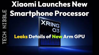 XRING O3 is Xiaomi's New Smartphone Processor - New Arm GPU Leaked during Launch