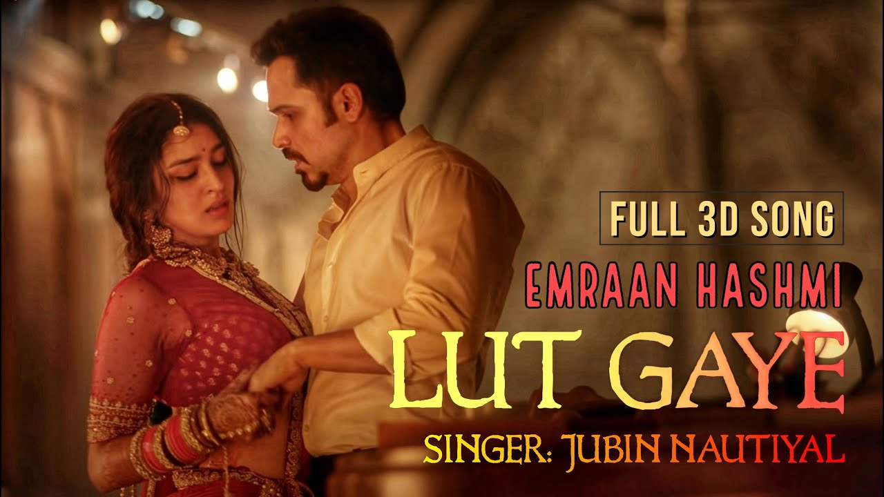 Lut Gaye Emraan Hashmi, Yukti Jubin Nautiyal Full 3D Song YouTube