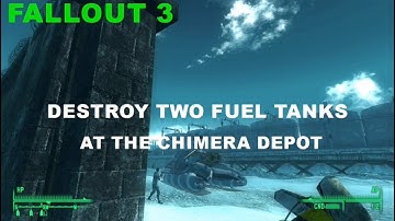 FALLOUT 3  DESTROY TWO FUEL TANKS AT THE CHIMERA DEPOT