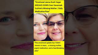 “Emotional Jenna Bush Hager BREAKS DOWN Over Savannah Guthrie’s Missing Mother Daily Medication Fear