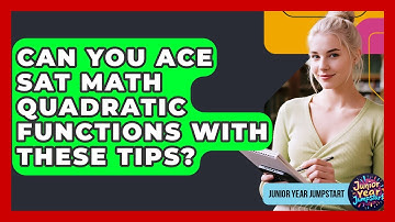 Can You Ace SAT Math Quadratic Functions With These Tips? - Junior Year Jumpstart