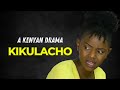 KIKULACHO KENYAN ROMANTIC DRAMA DOREA CHEGE JACKIE KARANJA KENNEDY LUYALI ERICK KIMANI KIKULACHO KENYAN ROMANTIC DRAMA DOREA CHEGE JACKIE KARANJA KENNEDY LUYALI ERICK KIMANI
