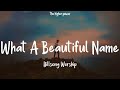 1 Hour |  Hillsong Worship - What A Beautiful Name (Lyrics)