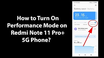 How to Turn On Performance Mode on Redmi Note 11 Pro+ 5G Phone?