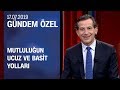 Mutluluğun ucuz ve basit yolları - Gündem Özel 17.07.2019 Çarşamba