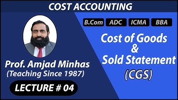 CGS | Cost of Goods Manufactured & Sold Statement | Prof Amjad Minhas | Ch#5 | ADC | B.Com | BBA