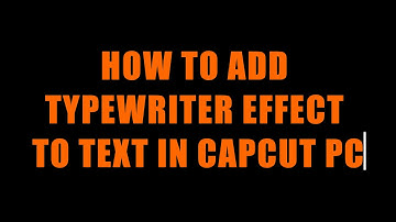 How to Add Typewriter Effect to Text in CapCut PC