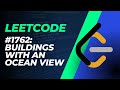 Leetcode 1762 Medium: Buildings with an Ocean View (Python)