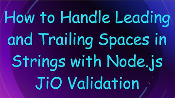 How to Handle Leading and Trailing Spaces in Strings with Node.js JiO Validation